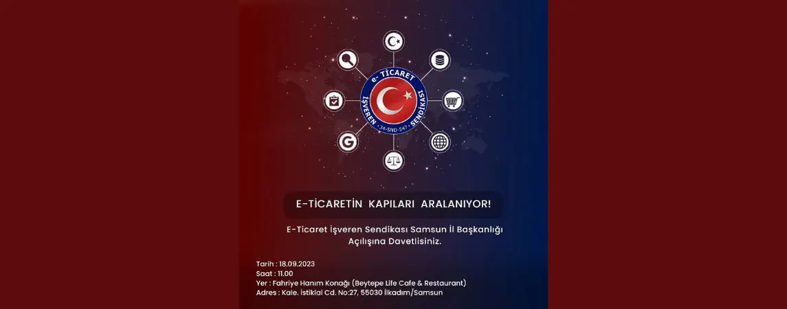 e-Ticaret İşveren Sendikası Samsun İl Başkanlığı açılışına davetlisiniz.